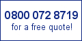 phone free for a quote on 0800 172 8719
